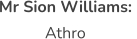 Mr Sion Williams:  Athro