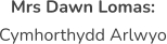 Mrs Dawn Lomas:  Cymhorthydd Arlwyo